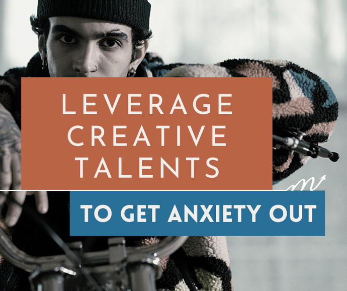 Leverage on Creative Talents to Get Anxiety Out