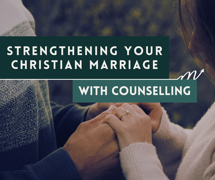 Strengthening Your Christian Marriage with Counselling